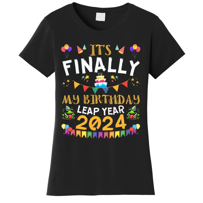 It's Finally My Birthday Leap Day Funny Leap Year Birthday Women's T-Shirt