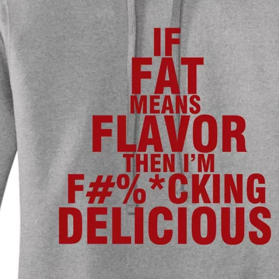 IF FAT MEANS FLAVOR THEN IM FUCK KING DELICIOUS Women's Pullover Hoodie