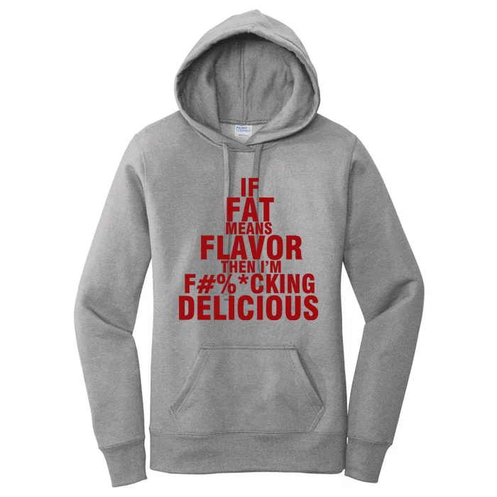 IF FAT MEANS FLAVOR THEN IM FUCK KING DELICIOUS Women's Pullover Hoodie