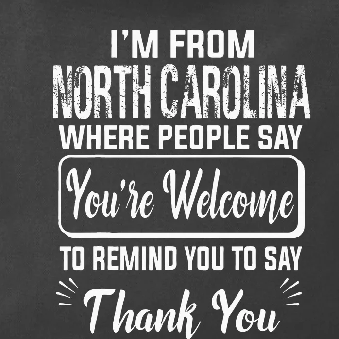 IM From North Carolina Where People Say YouRe Welcome To Zip Tote Bag