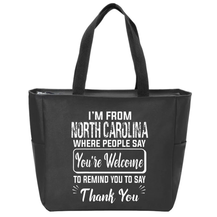 IM From North Carolina Where People Say YouRe Welcome To Zip Tote Bag