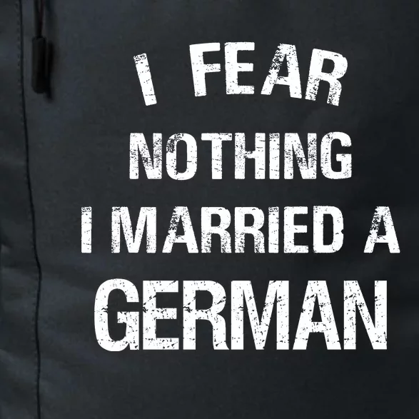 I Fear Nothing I Married A German Shirt Funny German Daily Commute Backpack