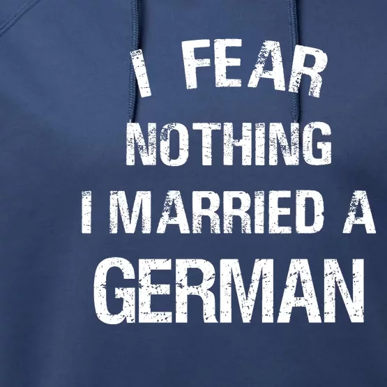 I Fear Nothing I Married A German Shirt Funny German Performance Fleece Hoodie