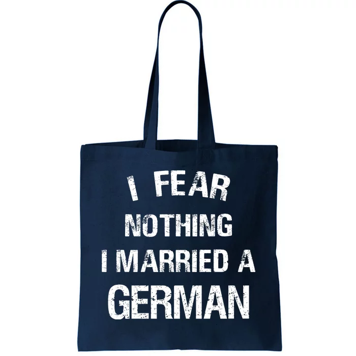 I Fear Nothing I Married A German Shirt Funny German Tote Bag