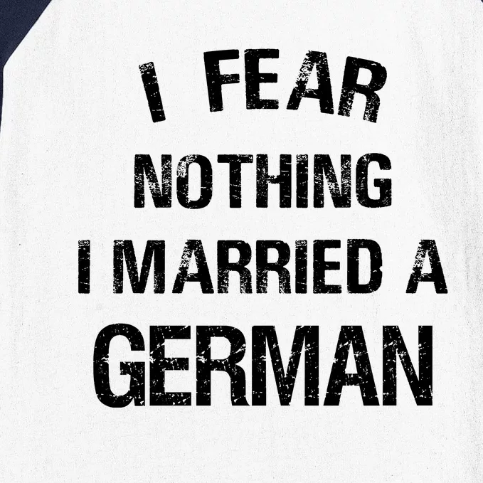 I Fear Nothing I Married A German Shirt Funny German Baseball Sleeve Shirt