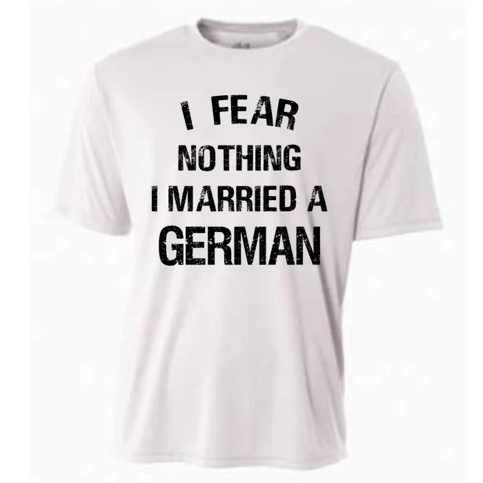 I Fear Nothing I Married A German Shirt Funny German Cooling Performance Crew T-Shirt