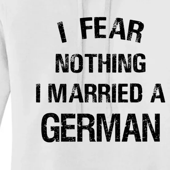 I Fear Nothing I Married A German Shirt Funny German Women's Pullover Hoodie