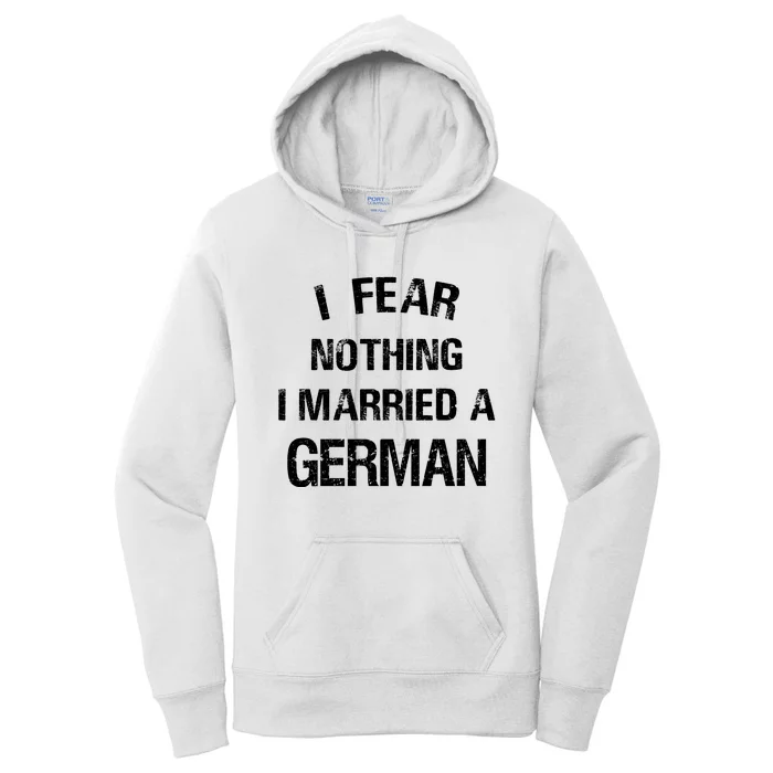 I Fear Nothing I Married A German Shirt Funny German Women's Pullover Hoodie