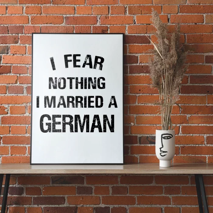 I Fear Nothing I Married A German Shirt Funny German Poster