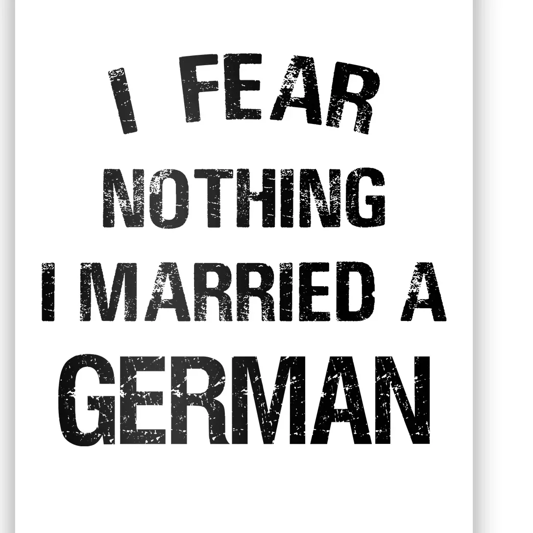 I Fear Nothing I Married A German Shirt Funny German Poster