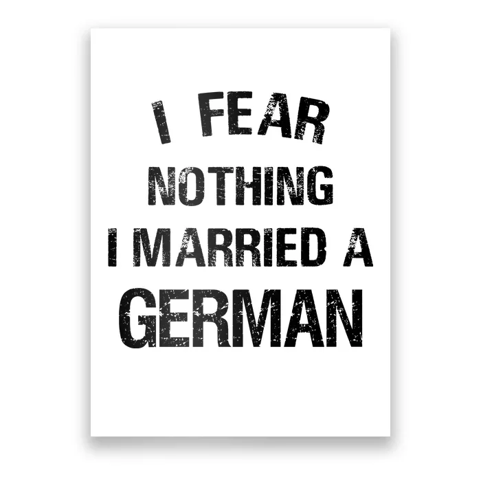 I Fear Nothing I Married A German Shirt Funny German Poster