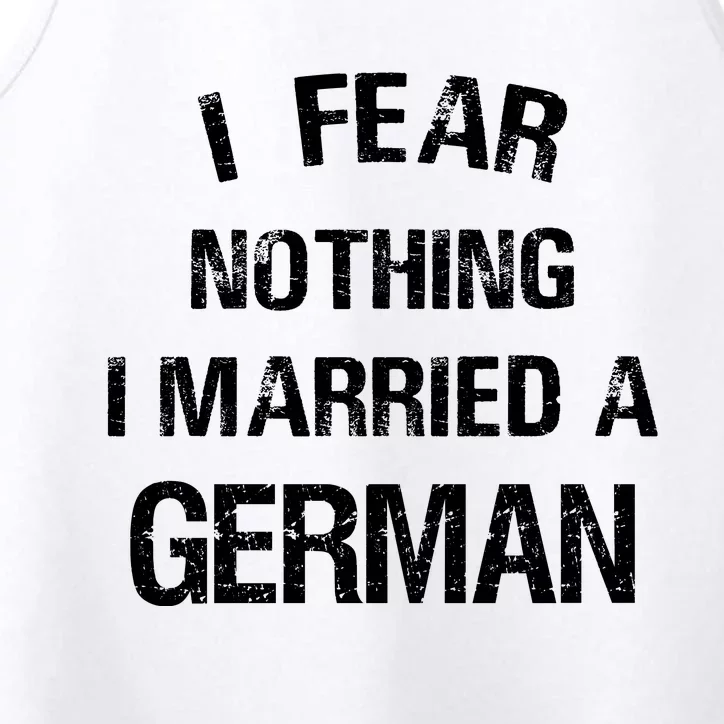 I Fear Nothing I Married A German Shirt Funny German Performance Tank