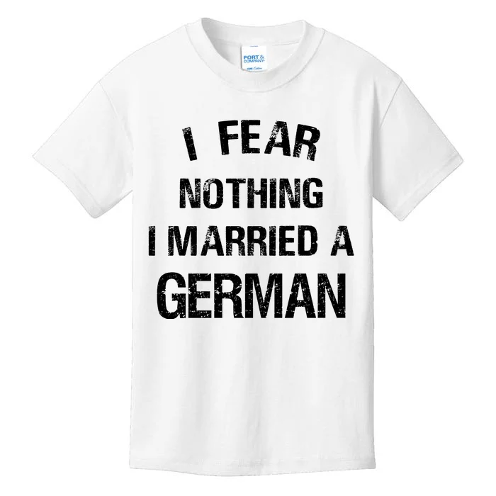 I Fear Nothing I Married A German Shirt Funny German Kids T-Shirt