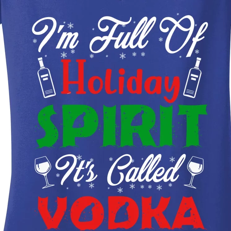 I'm Full Of Holiday Spirit It's Called Vodka Funny Gift Women's V-Neck T-Shirt