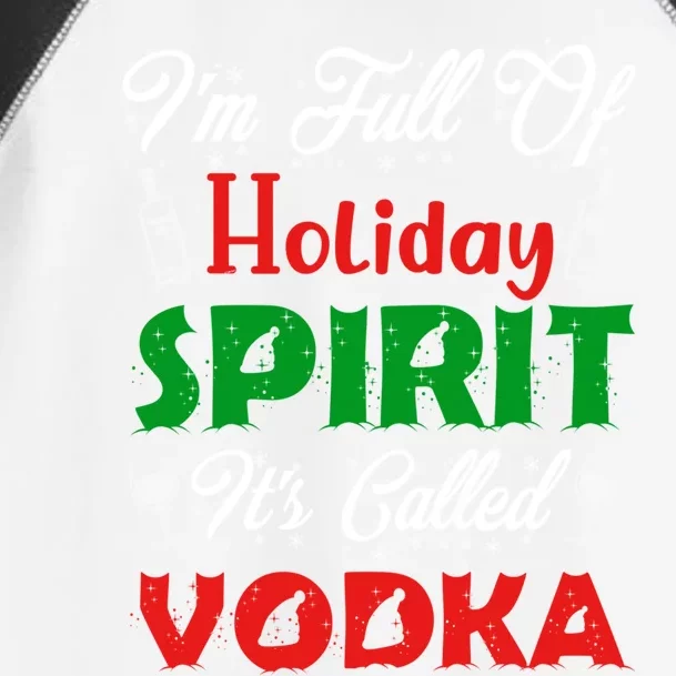 I'm Full Of Holiday Spirit It's Called Vodka Funny Gift Toddler Fine Jersey T-Shirt