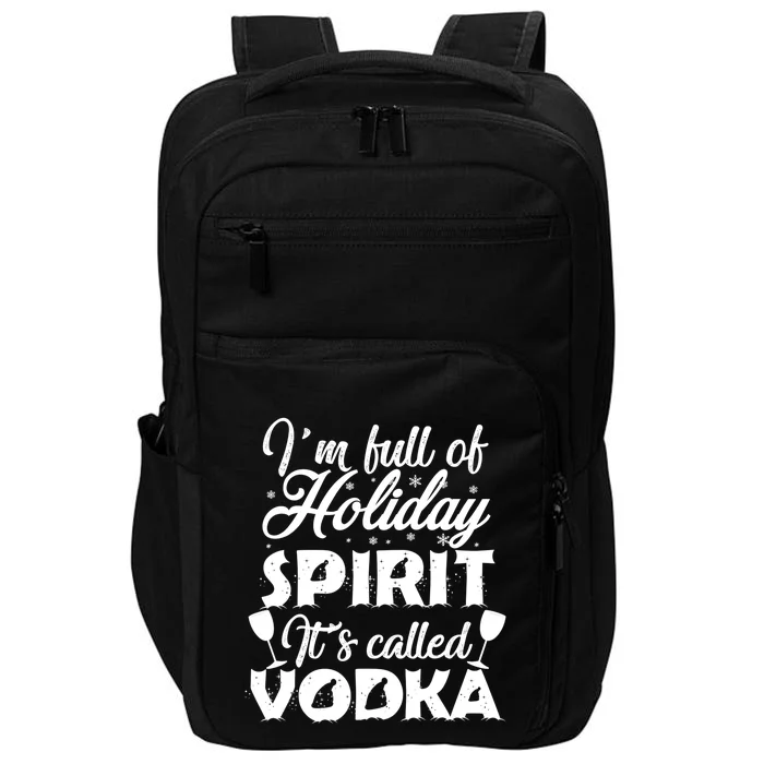 I'm Full Of Holiday Spirit It's Called Vodka Gift Impact Tech Backpack