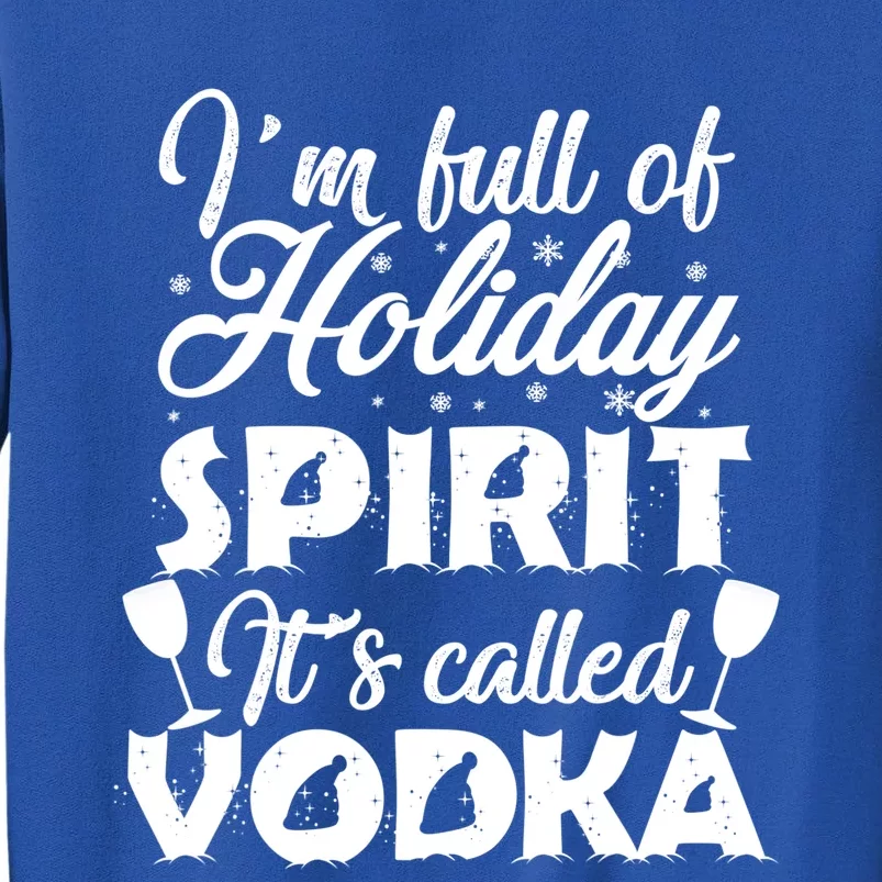 I'm Full Of Holiday Spirit It's Called Vodka Gift Sweatshirt