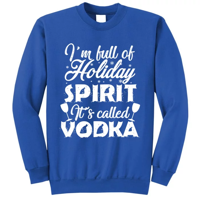 I'm Full Of Holiday Spirit It's Called Vodka Gift Sweatshirt