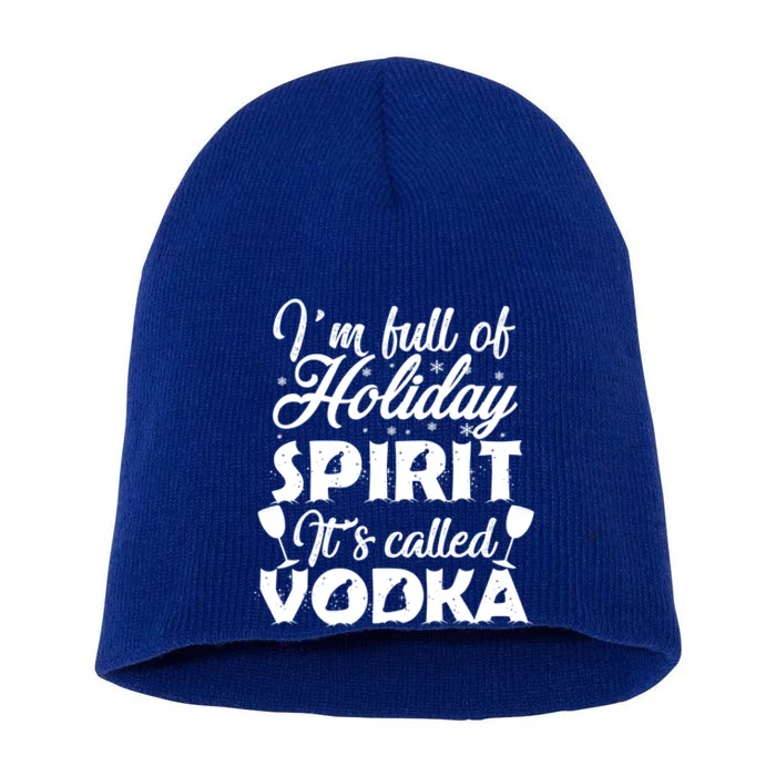 I'm Full Of Holiday Spirit It's Called Vodka Gift Short Acrylic Beanie