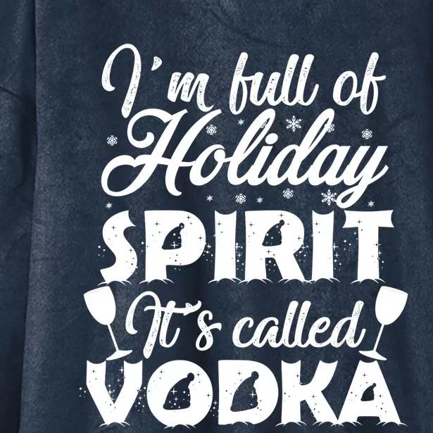 I'm Full Of Holiday Spirit It's Called Vodka Gift Hooded Wearable Blanket