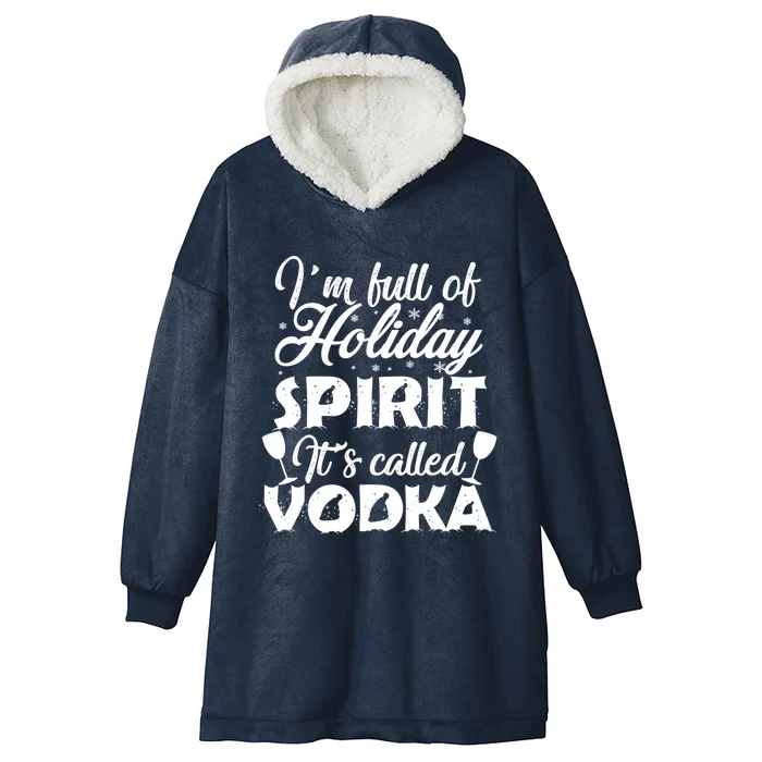 I'm Full Of Holiday Spirit It's Called Vodka Gift Hooded Wearable Blanket