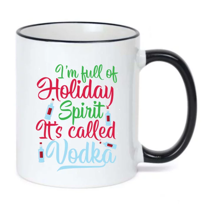 IM Full Of Holiday Spirit ItS Called Vodka Xmas Ing Gift Black Color Changing Mug