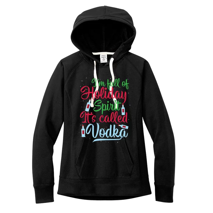 IM Full Of Holiday Spirit ItS Called Vodka Xmas Ing Gift Women's Fleece Hoodie