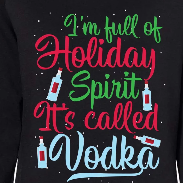 IM Full Of Holiday Spirit ItS Called Vodka Xmas Ing Gift Womens California Wash Sweatshirt