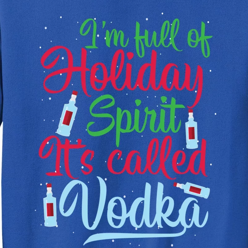 IM Full Of Holiday Spirit ItS Called Vodka Xmas Ing Gift Sweatshirt