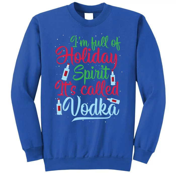 IM Full Of Holiday Spirit ItS Called Vodka Xmas Ing Gift Sweatshirt