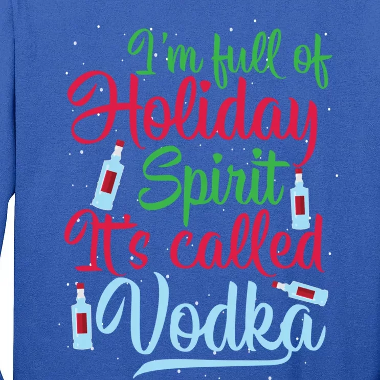 IM Full Of Holiday Spirit ItS Called Vodka Xmas Ing Gift Tall Long Sleeve T-Shirt