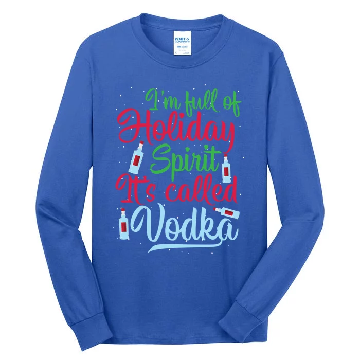 IM Full Of Holiday Spirit ItS Called Vodka Xmas Ing Gift Tall Long Sleeve T-Shirt