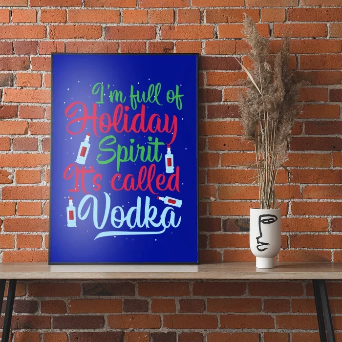 IM Full Of Holiday Spirit ItS Called Vodka Xmas Ing Gift Poster