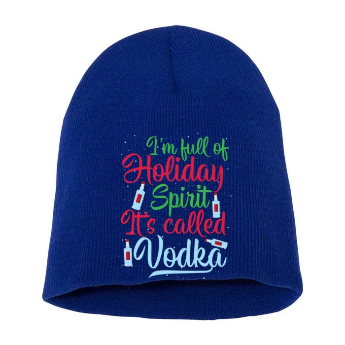 IM Full Of Holiday Spirit ItS Called Vodka Xmas Ing Gift Short Acrylic Beanie