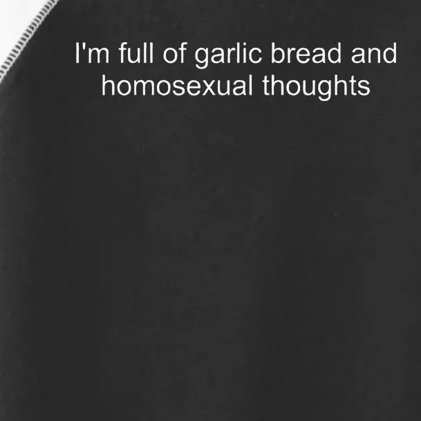 IM Full Of Garlic Bread And Homosexual Thoughts Quote Toddler Fine Jersey T-Shirt