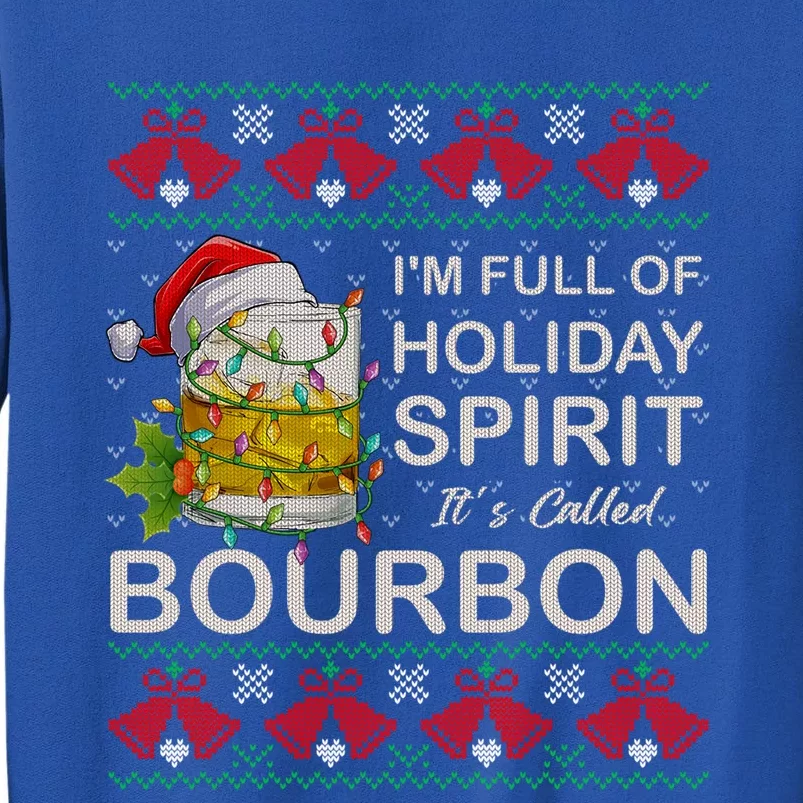 IM Full Of Holiday Spirit Bourbon Ugly Christmas Sweater Gift Tall Sweatshirt