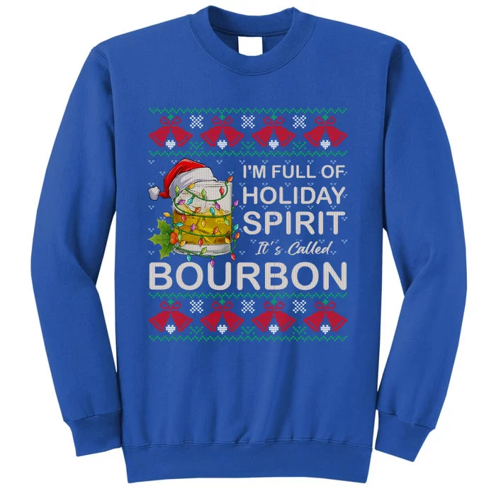 IM Full Of Holiday Spirit Bourbon Ugly Christmas Sweater Gift Tall Sweatshirt