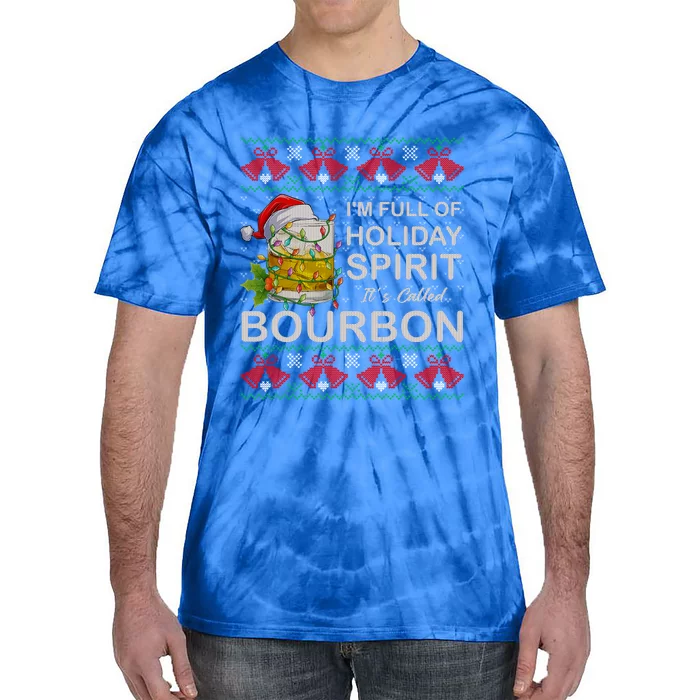 IM Full Of Holiday Spirit Bourbon Ugly Christmas Sweater Gift Tie-Dye T-Shirt