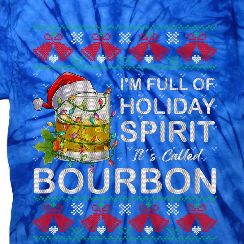 IM Full Of Holiday Spirit Bourbon Ugly Christmas Sweater Gift Tie-Dye T-Shirt