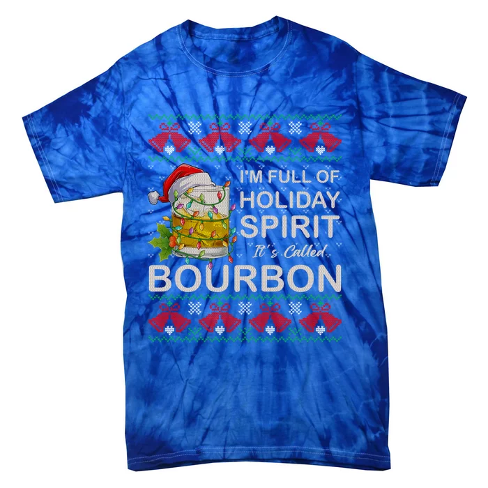 IM Full Of Holiday Spirit Bourbon Ugly Christmas Sweater Gift Tie-Dye T-Shirt