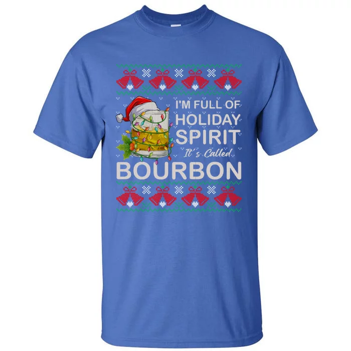 I'm Full Of Holiday Spirit Bourbon Ugly Christmas Sweater Gift Tall T-Shirt