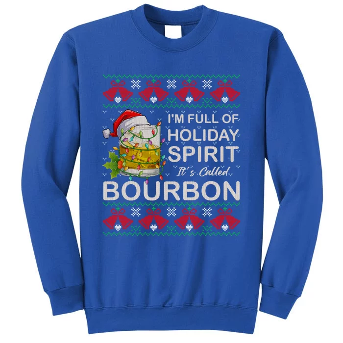 I'm Full Of Holiday Spirit Bourbon Ugly Christmas Sweater Gift Tall Sweatshirt