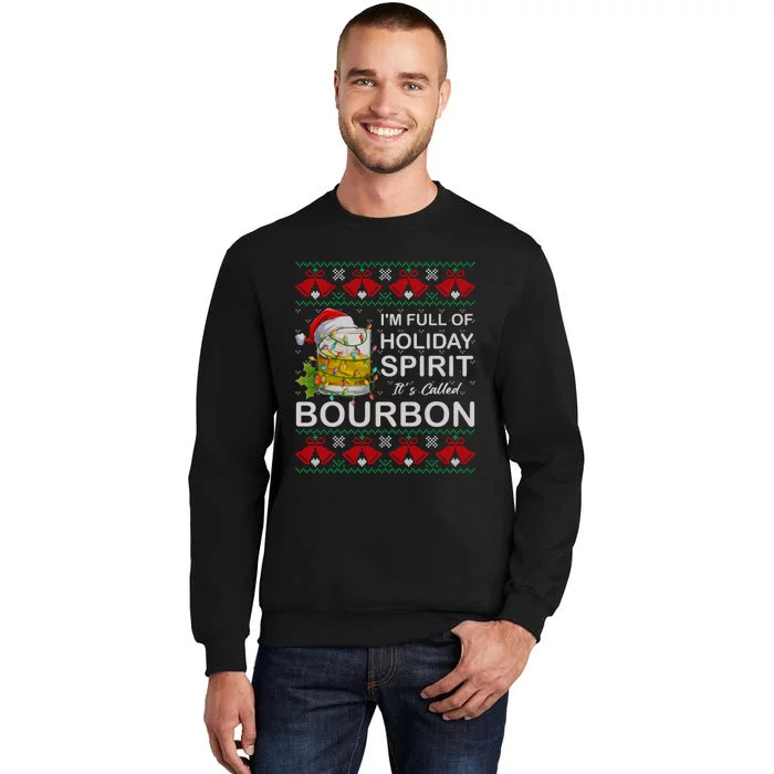 I'm Full Of Holiday Spirit Bourbon Ugly Christmas Sweater Tall Sweatshirt