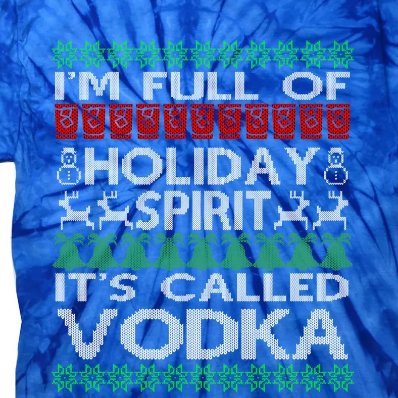 IM Full Of Holiday Spirit Called Vodka Ugly Christmas Funny Gift Tie-Dye T-Shirt