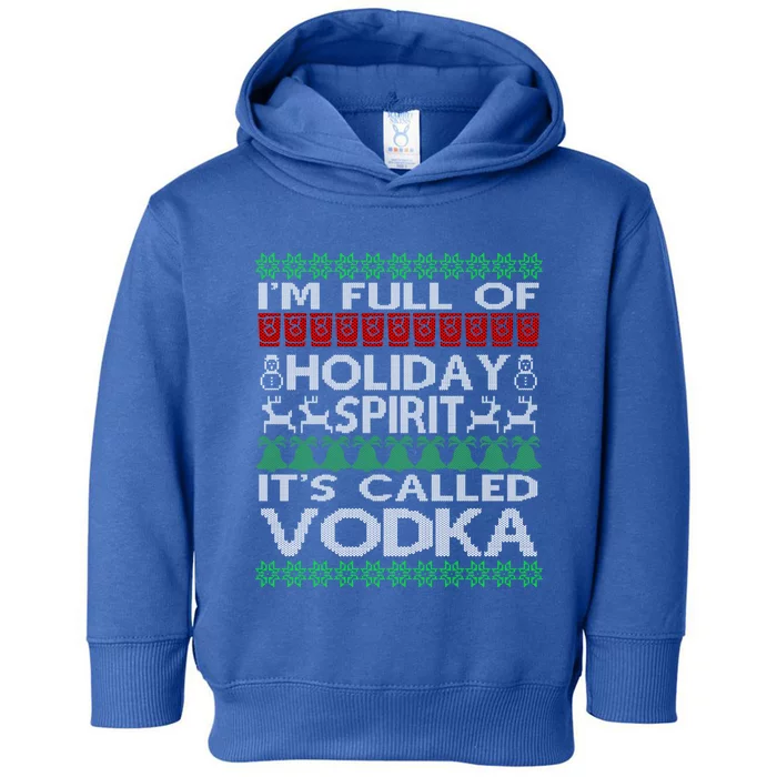 IM Full Of Holiday Spirit Called Vodka Ugly Christmas Funny Gift Toddler Hoodie