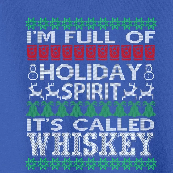 I'm Full Of Holiday Spirit Called Whiskey Ugly Xmas Gift Toddler T-Shirt