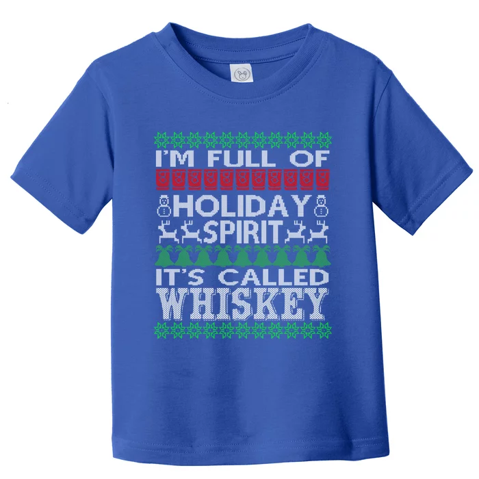 I'm Full Of Holiday Spirit Called Whiskey Ugly Xmas Gift Toddler T-Shirt