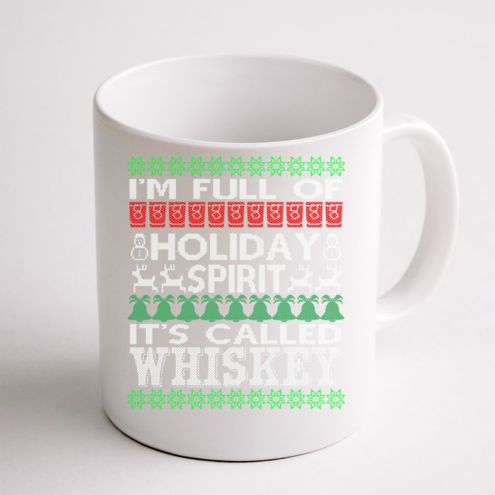 I'm Full Of Holiday Spirit Called Whiskey Ugly Xmas Gift Front & Back Coffee Mug