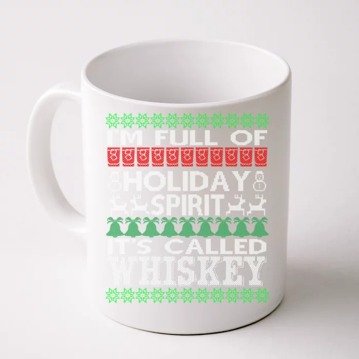 I'm Full Of Holiday Spirit Called Whiskey Ugly Xmas Gift Front & Back Coffee Mug