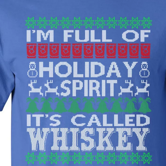 IM Full Of Holiday Spirit Called Whiskey Ugly Xmas Cute Gift Tall T-Shirt